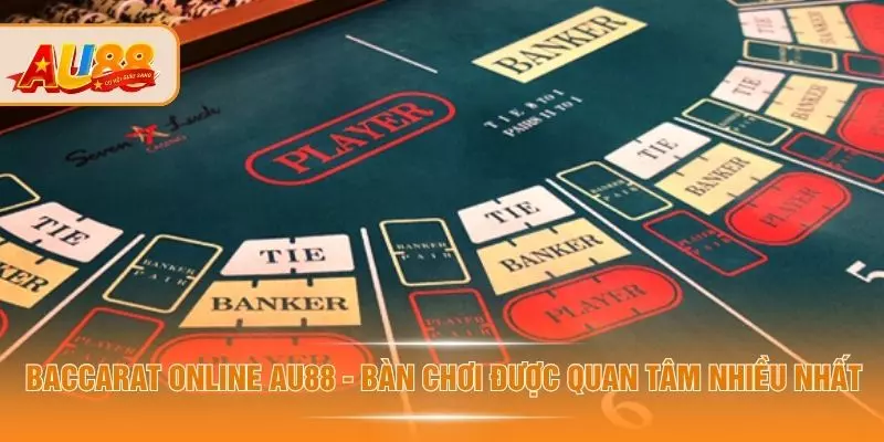 Baccarat Online AU88 - Bàn Chơi Được Quan Tâm Nhiều Nhất Baccarat Online AU88 - Bàn Chơi Được Quan Tâm Nhiều Nhất